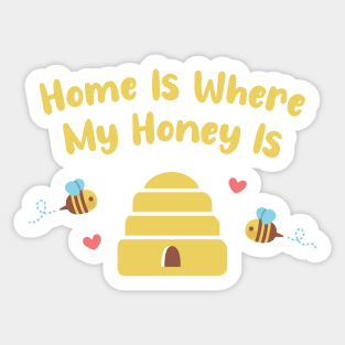 Cute Bees and Hive, Home Is Where My Honey Is Sticker